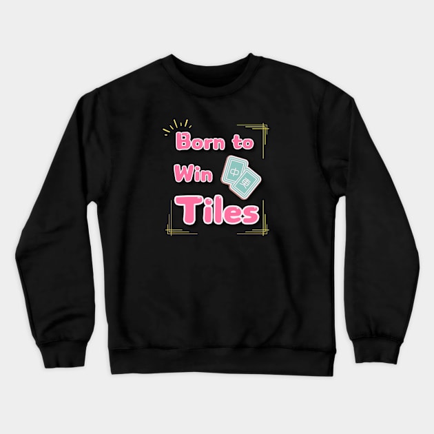 Mahjong gift_ Born to Win Tiles Crewneck Sweatshirt by jessie848v_tw